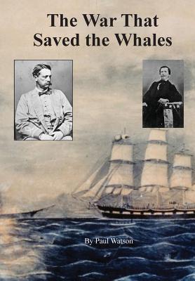 [Hard Cover] The War that Saved the Whales: The Confederate War Against the Yankee Whalers